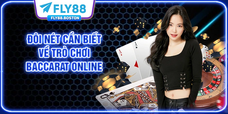 Đôi nét cần biết về trò chơi baccarat online