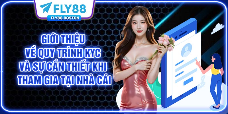 Giới thiệu về quy trình KYC và sự cần thiết khi tham gia tại nhà cái