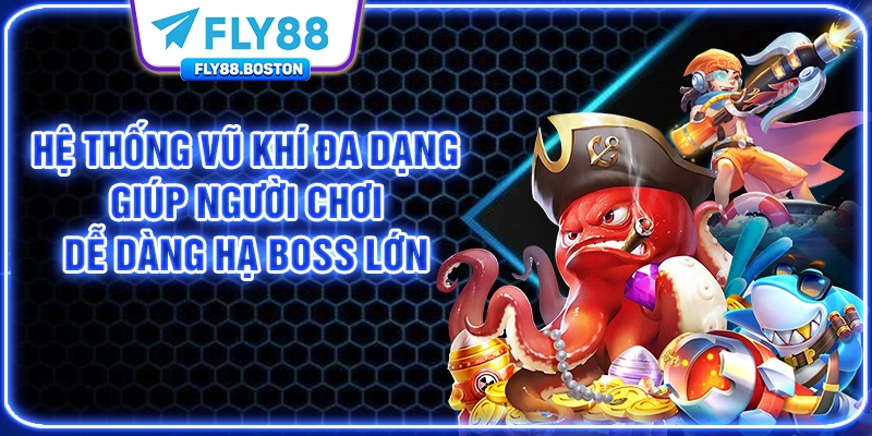Hệ thống vũ khí đa dạng giúp người chơi dễ dàng hạ boss lớn