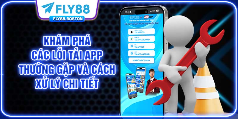 Khám phá các lỗi tải app thường gặp và cách xử lý chi tiết