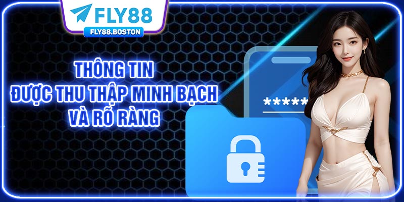 Thông tin được thu thập minh bạch và rõ ràng