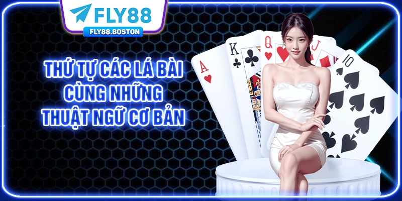 Thứ tự các lá bài cùng những thuật ngữ cơ bản